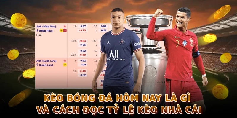 Kèo bóng đá hôm nay là gì và cách đọc tỷ lệ kèo nhà cái