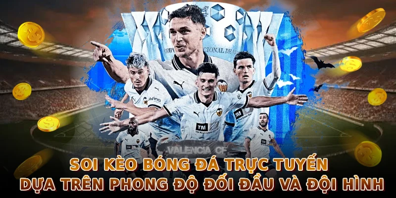 Soi kèo bóng đá trực tuyến dựa trên phong độ đối đầu và đội hình