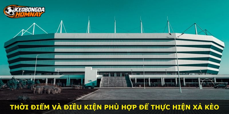 Thời điểm và điều kiện phù hợp để thực hiện xả kèo
