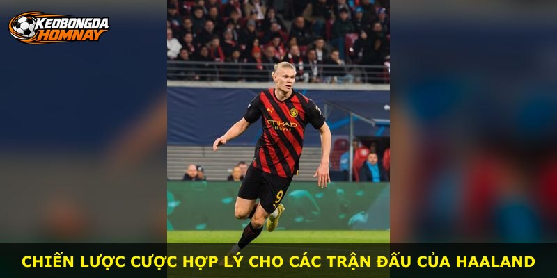 Chiến lược cược hợp lý cho các trận đấu của Haaland