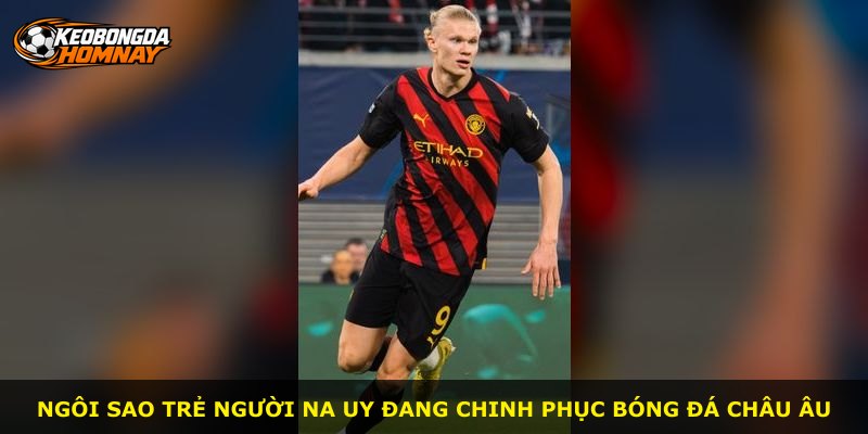 Ngôi sao trẻ người Na Uy đang chinh phục bóng đá châu Âu