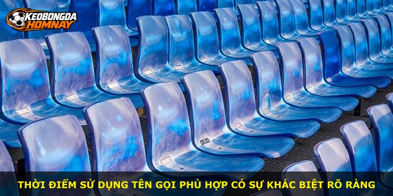 Thời điểm sử dụng tên gọi phù hợp có sự khác biệt rõ ràng