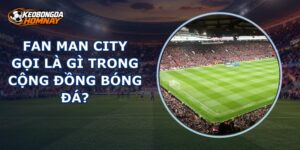 Fan Man City Gọi Là Gì