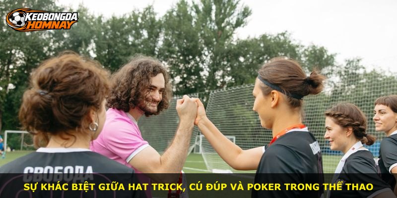 Sự khác biệt giữa hat trick, cú đúp và poker trong thể thao