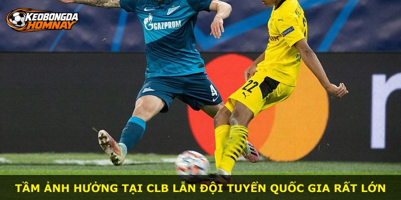 Tầm ảnh hưởng tại CLB lẫn đội tuyển quốc gia rất lớn