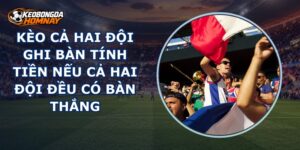 Kèo Cả Hai Đội Ghi Bàn