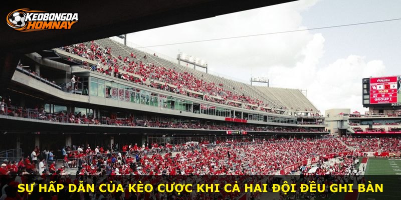 Sự hấp dẫn của kèo cược khi cả hai đội đều ghi bàn