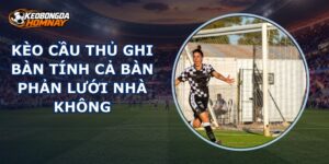 Kèo Cầu Thủ Ghi Bàn