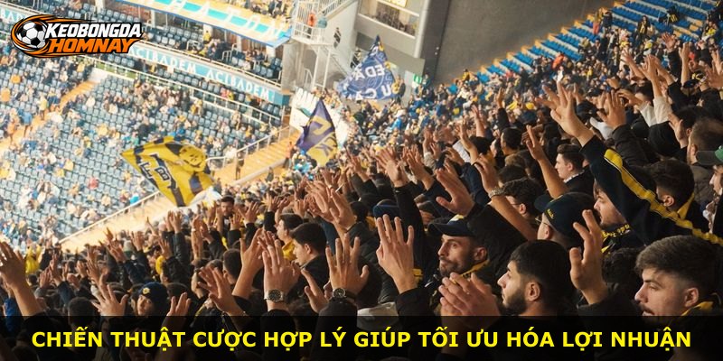 Chiến thuật cược hợp lý giúp tối ưu hóa lợi nhuận