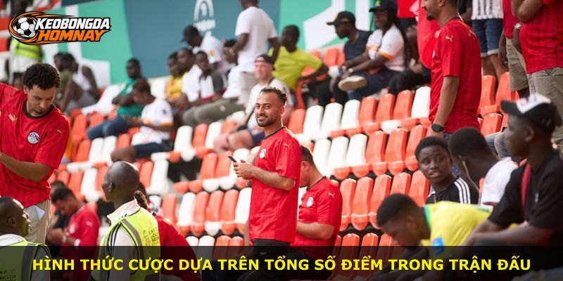 Hình thức cược dựa trên tổng số điểm trong trận đấu