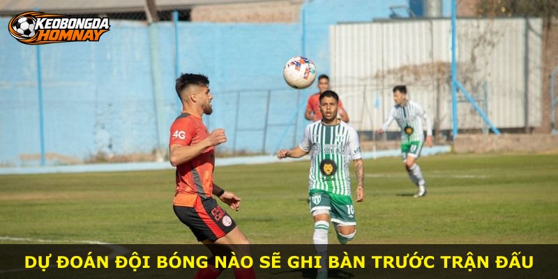 Dự đoán đội bóng nào sẽ ghi bàn trước trận đấu
