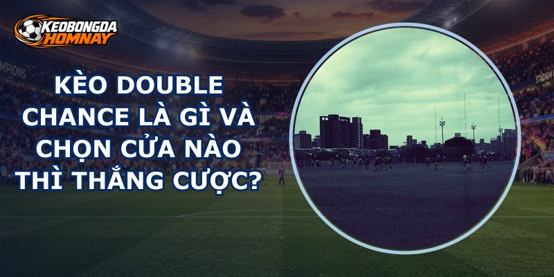 Kèo Double Chance