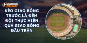 Kèo Giao Bóng Trước
