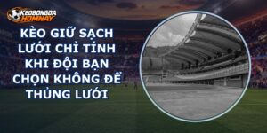 Kèo Giữ Sạch Lưới