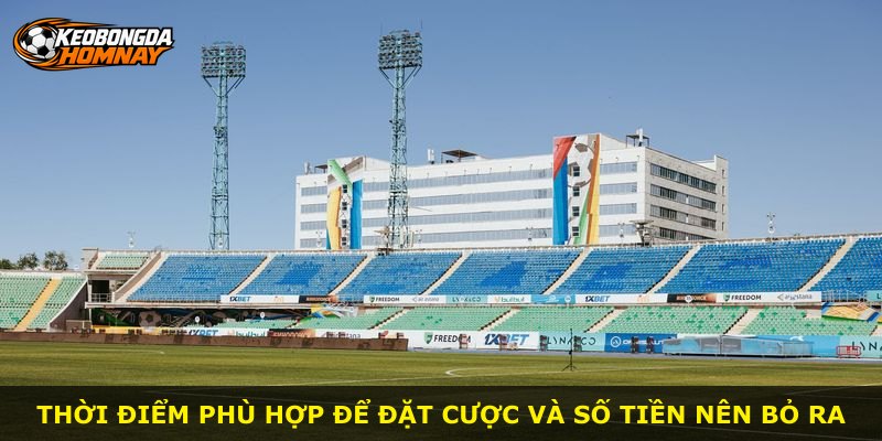Thời điểm phù hợp để đặt cược và số tiền nên bỏ ra