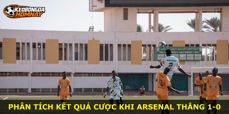 Phân tích kết quả cược khi Arsenal thắng 1-0