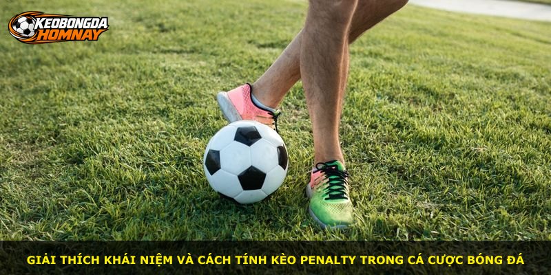 Giải thích khái niệm và cách tính kèo penalty trong cá cược bóng đá