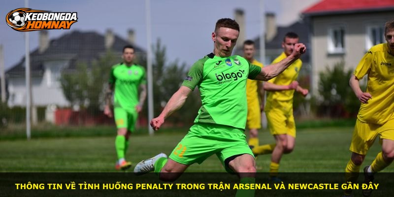 Thông tin về tình huống penalty trong trận Arsenal và Newcastle gần đây
