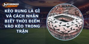 Kèo Rung Là Gì