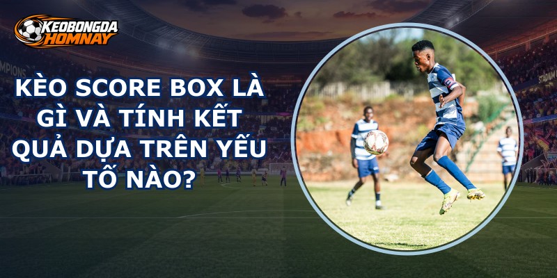 Kèo Score Box