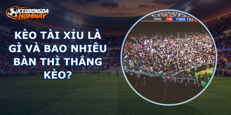 Kèo Tài Xỉu