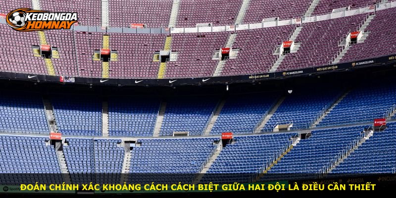 Đoán chính xác khoảng cách cách biệt giữa hai đội là điều cần thiết