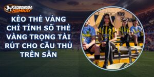 Kèo Thẻ Vàng