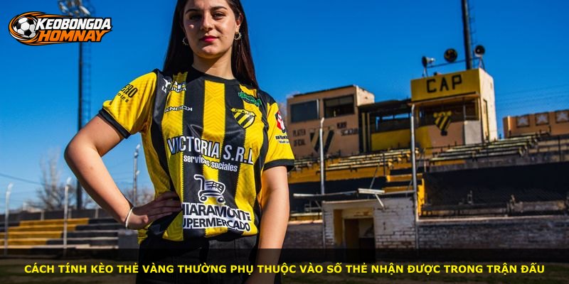 Cách tính kèo thẻ vàng thường phụ thuộc vào số thẻ nhận được trong trận đấu
