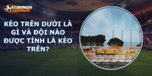 Kèo Trên Dưới