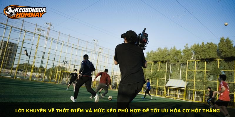 Lời khuyên về thời điểm và mức kèo phù hợp để tối ưu hóa cơ hội thắng