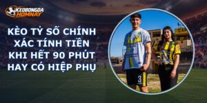 Kèo Tỷ Số Chính Xác