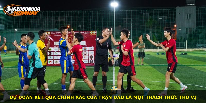 Dự đoán kết quả chính xác của trận đấu là một thách thức thú vị