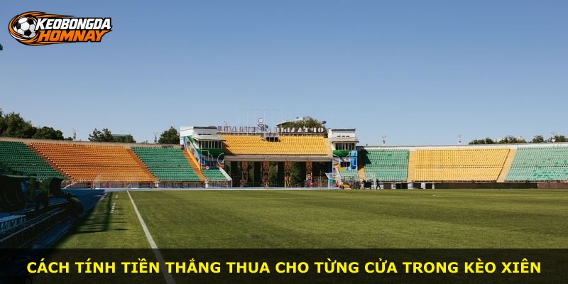 Cách tính tiền thắng thua cho từng cửa trong kèo xiên