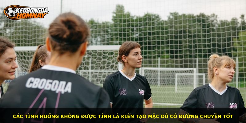 Các tình huống không được tính là kiến tạo mặc dù có đường chuyền tốt