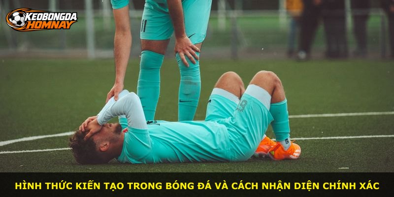 Hình thức kiến tạo trong bóng đá và cách nhận diện chính xác