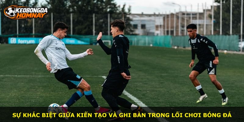 Sự khác biệt giữa kiến tạo và ghi bàn trong lối chơi bóng đá