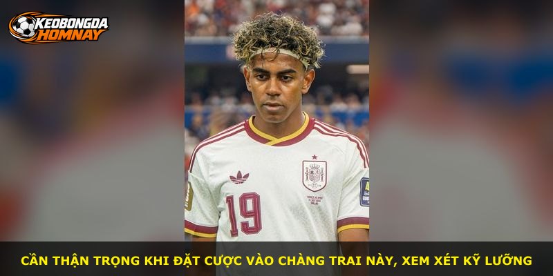 Cần thận trọng khi đặt cược vào chàng trai này, xem xét kỹ lưỡng