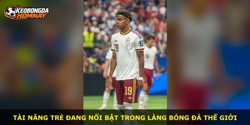 Tài năng trẻ đang nổi bật trong làng bóng đá thế giới