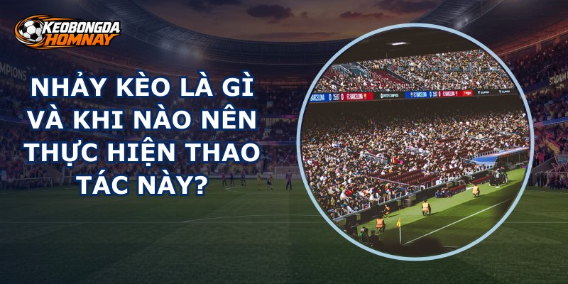Nhảy Kèo Là Gì