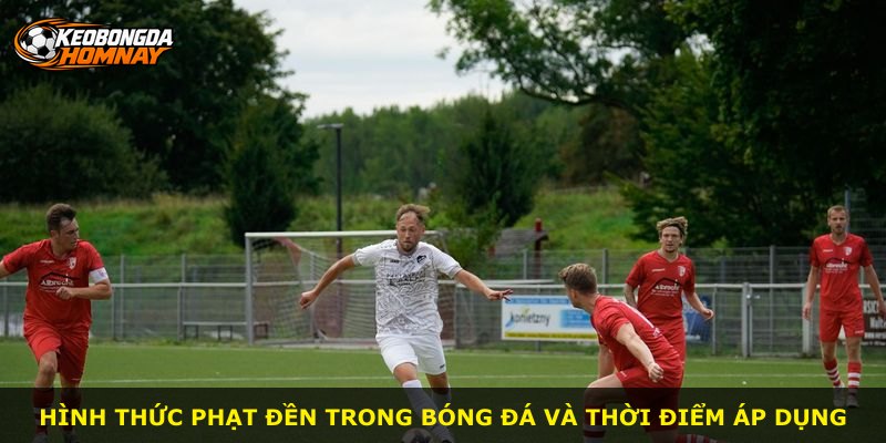 Hình thức phạt đền trong bóng đá và thời điểm áp dụng