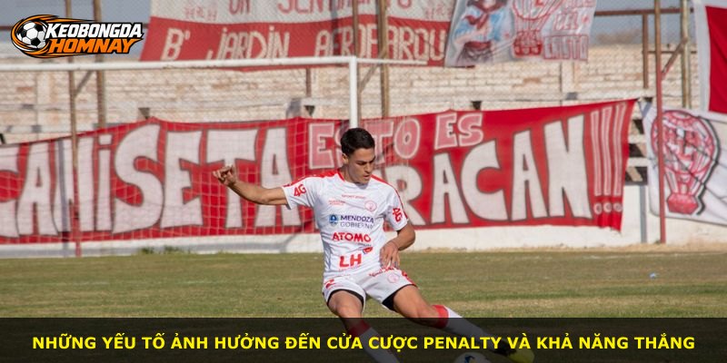 Những yếu tố ảnh hưởng đến cửa cược penalty và khả năng thắng