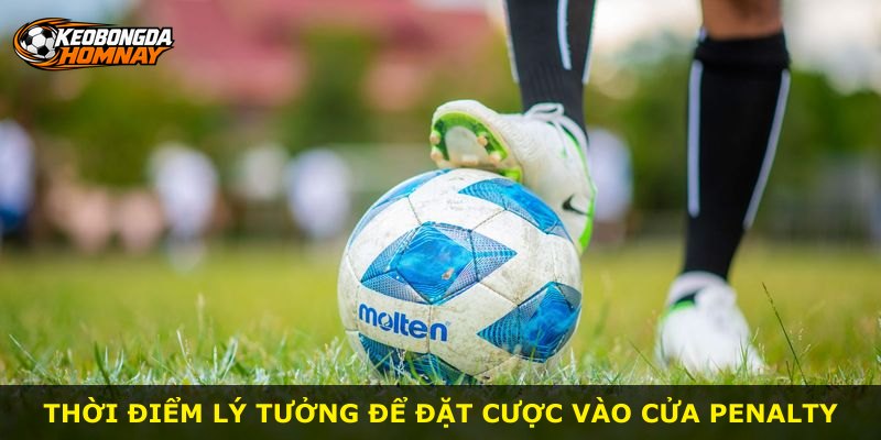 Thời điểm lý tưởng để đặt cược vào cửa penalty