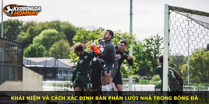 Khái niệm và cách xác định bàn phản lưới nhà trong bóng đá