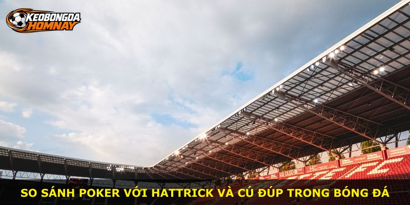 So sánh Poker với hattrick và cú đúp trong bóng đá