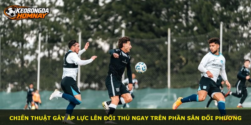 Chiến thuật gây áp lực lên đối thủ ngay trên phần sân đối phương