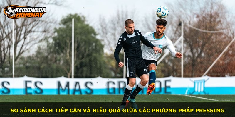 So sánh cách tiếp cận và hiệu quả giữa các phương pháp pressing