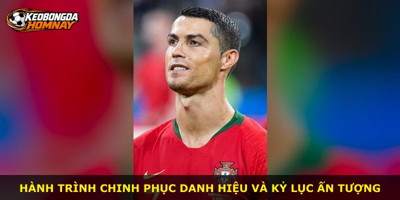 Hành trình chinh phục danh hiệu và kỷ lục ấn tượng