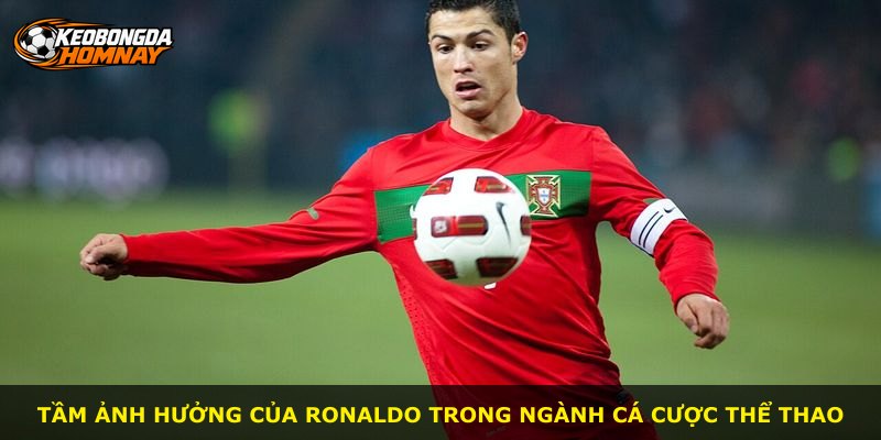 Tầm ảnh hưởng của Ronaldo trong ngành cá cược thể thao