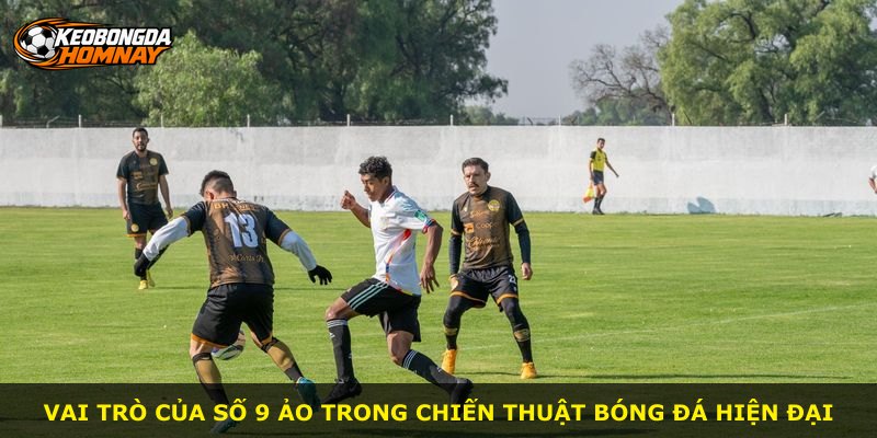 Vai trò của số 9 ảo trong chiến thuật bóng đá hiện đại