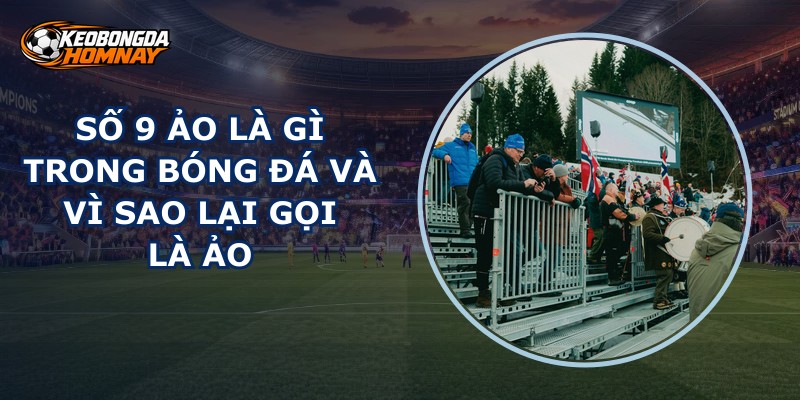 Số 9 Ảo Là Gì